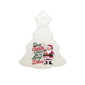 Dear Santa It WasnT Me IM Always At Dance Ballet Christmas Ceramic Tree Ornament