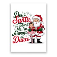 Dear Santa It WasnT Me IM Always At Dance Ballet Christmas Poster