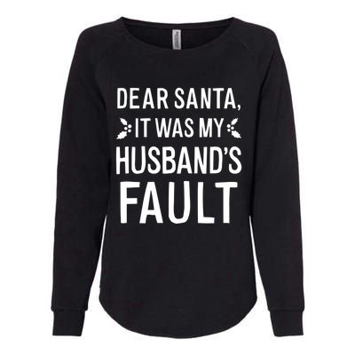 Dear Santa It Was My Husbands Fault Meaningful Gift Womens California Wash Sweatshirt