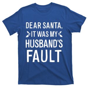 Dear Santa It Was My Husbands Fault Meaningful Gift T-Shirt