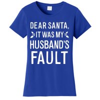 Dear Santa It Was My Husbands Fault Meaningful Gift Women's T-Shirt