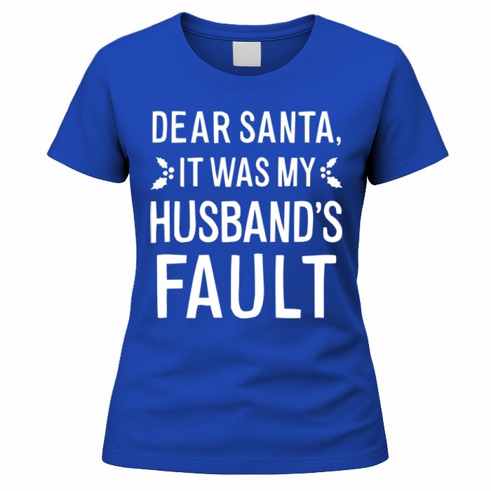 Dear Santa It Was My Husbands Fault Meaningful Gift Women's T-Shirt