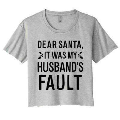 Dear Santa It Was My Husbands Fault Meaningful Gift Women's Crop Top Tee