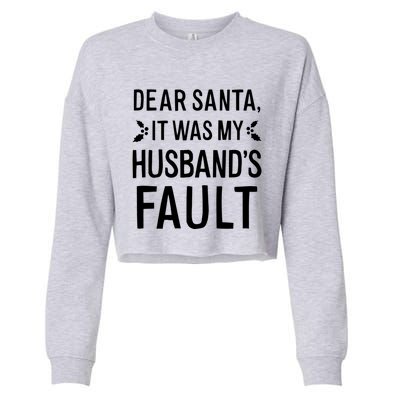 Dear Santa It Was My Husbands Fault Meaningful Gift Cropped Pullover Crew