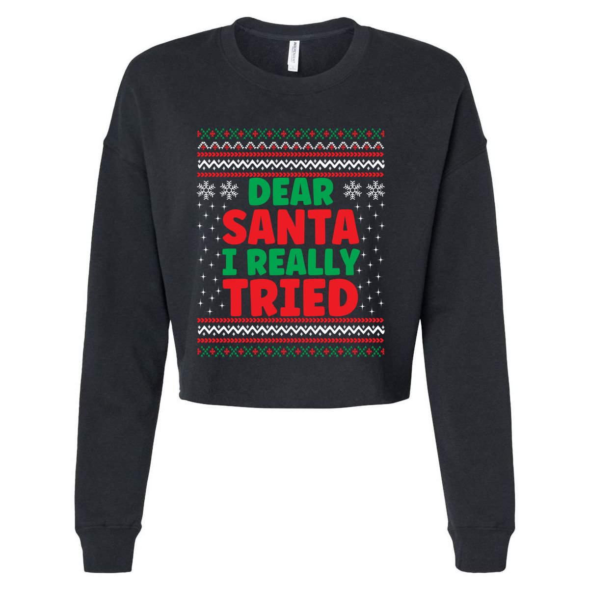 Dear Santa I Really Tried Funny Ugly Christmas Sweater Great Gift Cropped Pullover Crew