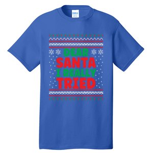 Dear Santa I Really Tried Funny Ugly Christmas Sweater Great Gift Tall T-Shirt