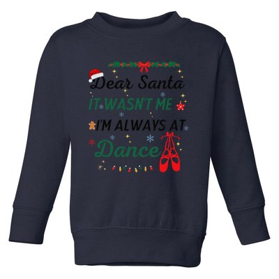 Dear Santa It WasnT Me IM Always At Dance Ballet Christmas Toddler Sweatshirt