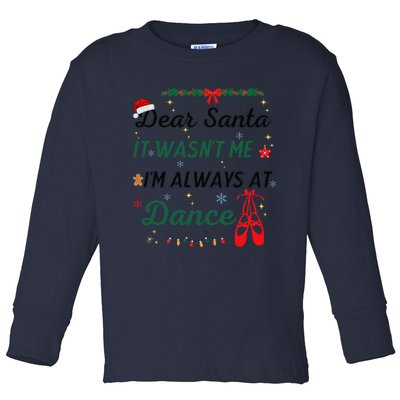 Dear Santa It WasnT Me IM Always At Dance Ballet Christmas Toddler Long Sleeve Shirt