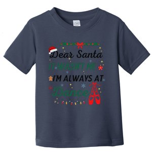 Dear Santa It WasnT Me IM Always At Dance Ballet Christmas Toddler T-Shirt