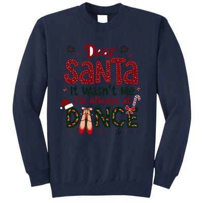 Dear Santa It WasnT Me IM Always At Dance Ballet Christmas Tall Sweatshirt