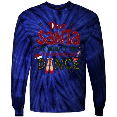 Dear Santa It WasnT Me IM Always At Dance Ballet Christmas Tie-Dye Long Sleeve Shirt