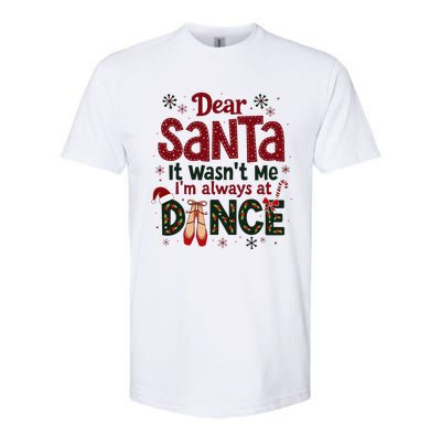 Dear Santa It WasnT Me IM Always At Dance Ballet Christmas Softstyle CVC T-Shirt