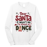 Dear Santa It WasnT Me IM Always At Dance Ballet Christmas Long Sleeve Shirt