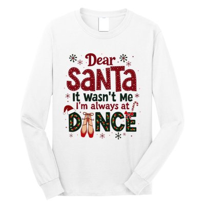 Dear Santa It WasnT Me IM Always At Dance Ballet Christmas Long Sleeve Shirt