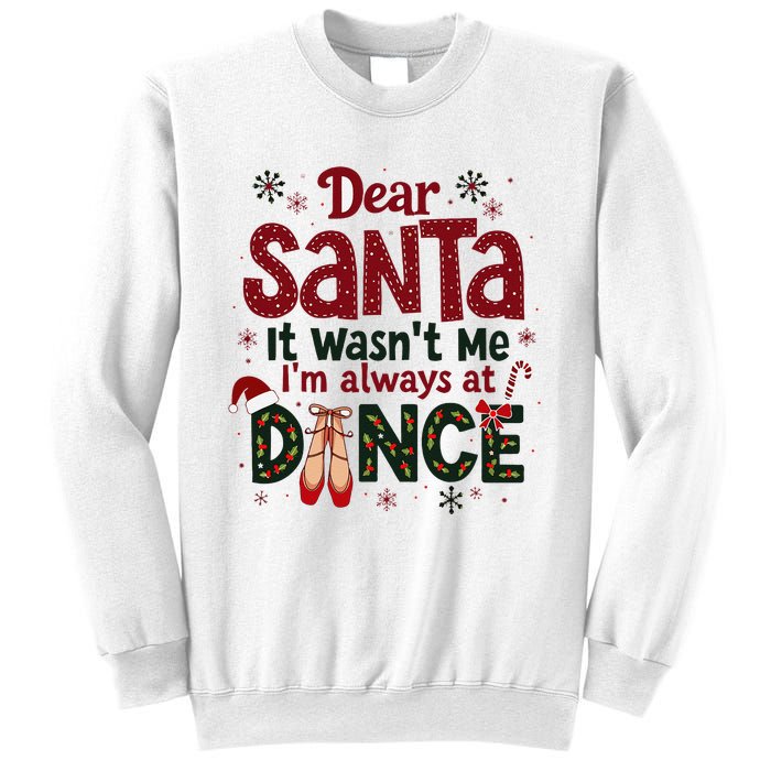 Dear Santa It WasnT Me IM Always At Dance Ballet Christmas Sweatshirt