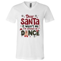 Dear Santa It WasnT Me IM Always At Dance Ballet Christmas V-Neck T-Shirt