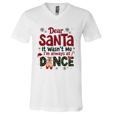 Dear Santa It WasnT Me IM Always At Dance Ballet Christmas V-Neck T-Shirt