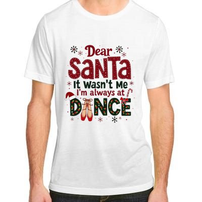 Dear Santa It WasnT Me IM Always At Dance Ballet Christmas Adult ChromaSoft Performance T-Shirt