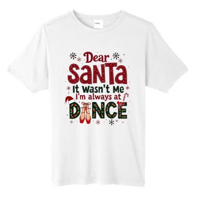 Dear Santa It WasnT Me IM Always At Dance Ballet Christmas Tall Fusion ChromaSoft Performance T-Shirt