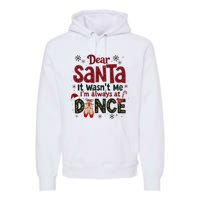 Dear Santa It WasnT Me IM Always At Dance Ballet Christmas Premium Hoodie