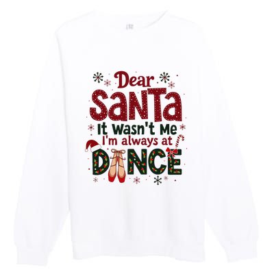 Dear Santa It WasnT Me IM Always At Dance Ballet Christmas Premium Crewneck Sweatshirt