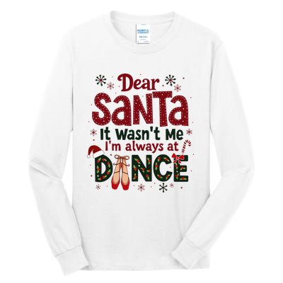 Dear Santa It WasnT Me IM Always At Dance Ballet Christmas Tall Long Sleeve T-Shirt