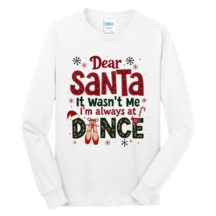 Dear Santa It WasnT Me IM Always At Dance Ballet Christmas Tall Long Sleeve T-Shirt