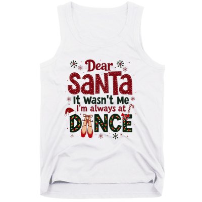 Dear Santa It WasnT Me IM Always At Dance Ballet Christmas Tank Top