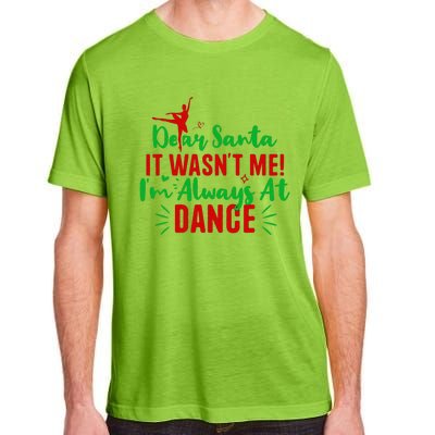 Dear Santa It WasnT Me IM Always At Dance Funny Christmas Adult ChromaSoft Performance T-Shirt