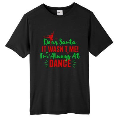 Dear Santa It WasnT Me IM Always At Dance Funny Christmas Tall Fusion ChromaSoft Performance T-Shirt