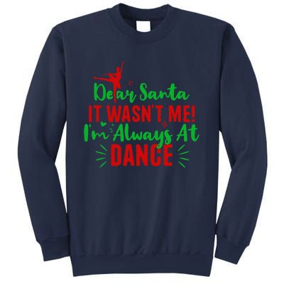 Dear Santa It WasnT Me IM Always At Dance Funny Christmas Sweatshirt