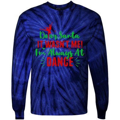 Dear Santa It WasnT Me IM Always At Dance Funny Christmas Tie-Dye Long Sleeve Shirt