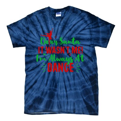 Dear Santa It WasnT Me IM Always At Dance Funny Christmas Tie-Dye T-Shirt