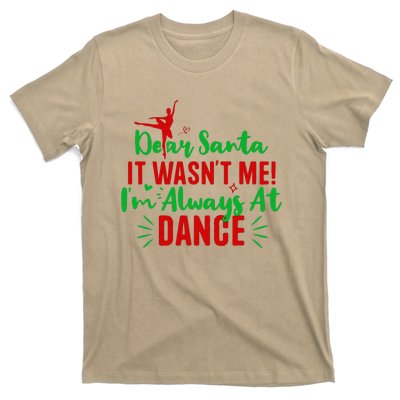 Dear Santa It WasnT Me IM Always At Dance Funny Christmas T-Shirt