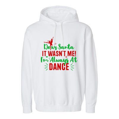 Dear Santa It WasnT Me IM Always At Dance Funny Christmas Garment-Dyed Fleece Hoodie