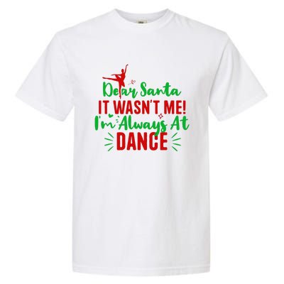 Dear Santa It WasnT Me IM Always At Dance Funny Christmas Garment-Dyed Heavyweight T-Shirt