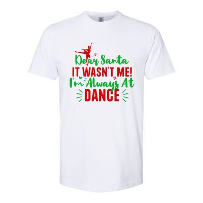 Dear Santa It WasnT Me IM Always At Dance Funny Christmas Softstyle CVC T-Shirt