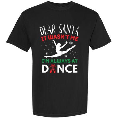 Dear Santa It WasnT Me IM Always At Dance Ballet Christmas Garment-Dyed Heavyweight T-Shirt