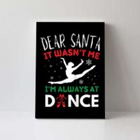 Dear Santa It WasnT Me IM Always At Dance Ballet Christmas Canvas