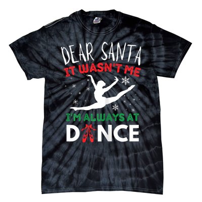 Dear Santa It WasnT Me IM Always At Dance Ballet Christmas Tie-Dye T-Shirt