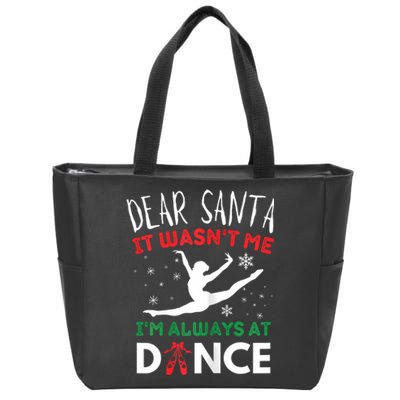 Dear Santa It WasnT Me IM Always At Dance Ballet Christmas Zip Tote Bag