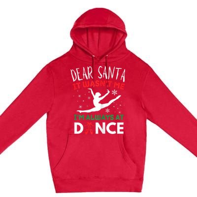 Dear Santa It WasnT Me IM Always At Dance Ballet Christmas Premium Pullover Hoodie