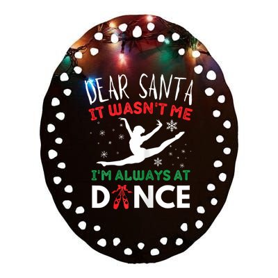 Dear Santa It WasnT Me IM Always At Dance Ballet Christmas Ceramic Oval Ornament