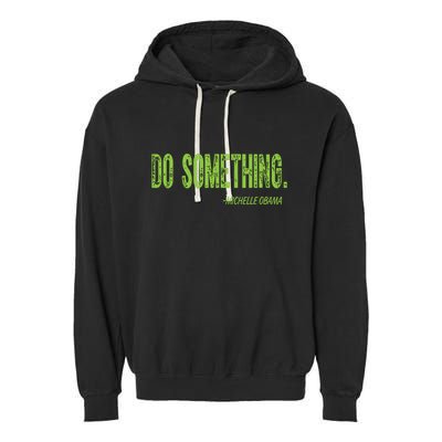 Do Something In Green Brat Michelle Obama Do Something Garment-Dyed Fleece Hoodie