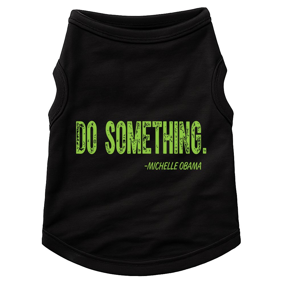Do Something In Green Brat Michelle Obama Do Something Doggie Tank