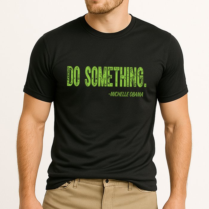 Do Something In Green Brat Michelle Obama Do Something Performance Shirt