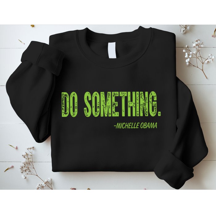 Do Something In Green Brat Michelle Obama Do Something Sweatshirt