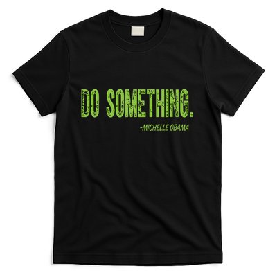 Do Something In Green Brat Michelle Obama Do Something T-Shirt