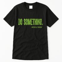 Do Something In Green Brat Michelle Obama Do Something Tall T-Shirt