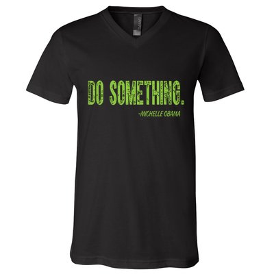 Do Something In Green Brat Michelle Obama Do Something V-Neck T-Shirt